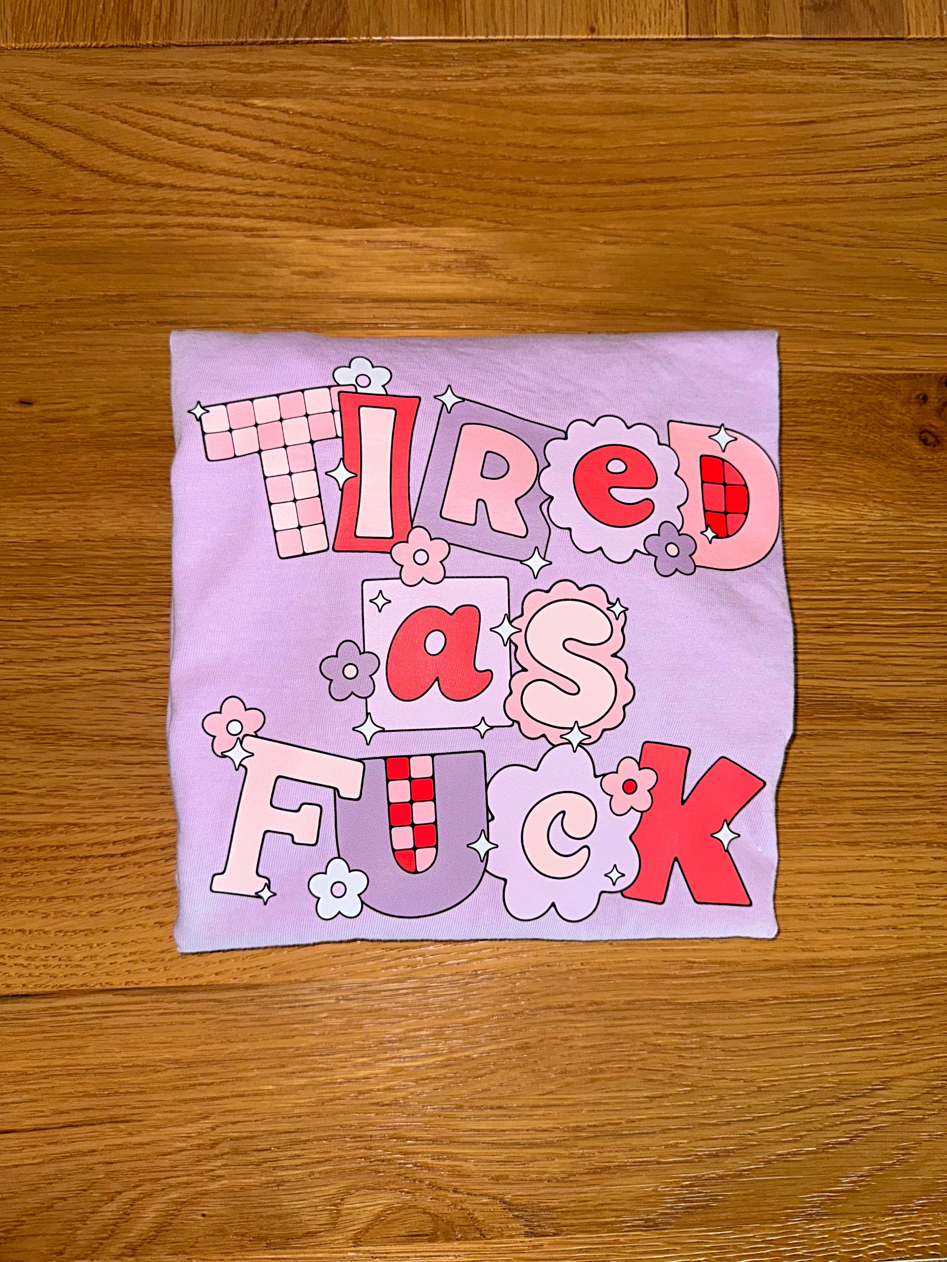 Tired As Fuck T-shirt